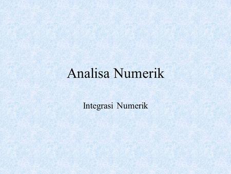 Analisa Numerik Integrasi Numerik.