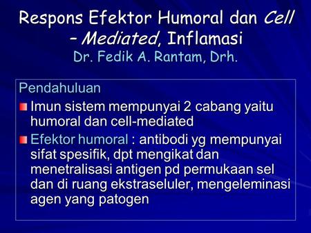 Respons Efektor Humoral dan Cell – Mediated, Inflamasi Dr. Fedik A