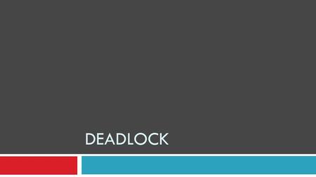 DEADLOCK. Pokok Bahasan  Pengertian & Latar Belakang Deadlock  Penyebab Deadlock  Strategi untuk mengatasi Deadlock  Kesimpulan.