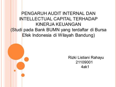 PENGARUH AUDIT INTERNAL DAN INTELLECTUAL CAPITAL TERHADAP KINERJA KEUANGAN (Studi pada Bank BUMN yang terdaftar di Bursa Efek Indonesia di Wilayah Bandung)