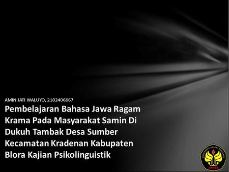 AMIN JATI WALUYO, 2102406667 Pembelajaran Bahasa Jawa Ragam Krama Pada Masyarakat Samin Di Dukuh Tambak Desa Sumber Kecamatan Kradenan Kabupaten Blora.