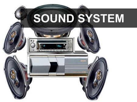 SOUND SYSTEM.