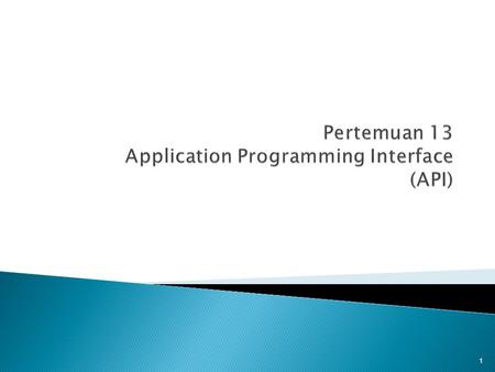 Pertemuan 13 Application Programming Interface (API)