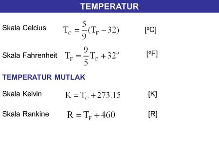 TEMPERATUR Skala Celcius [oC] [oF] Skala Fahrenheit TEMPERATUR MUTLAK