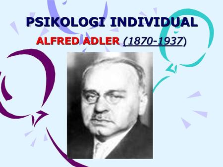 PSIKOLOGI INDIVIDUAL ALFRED ADLER (1870-1937).