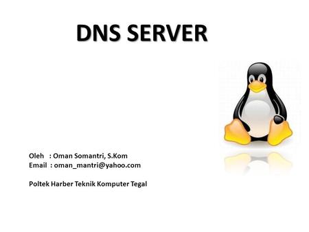 DNS SERVER Oleh : Oman Somantri, S.Kom