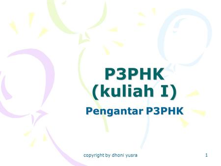 Copyright by dhoni yusra 1 P3PHK (kuliah I) Pengantar P3PHK.
