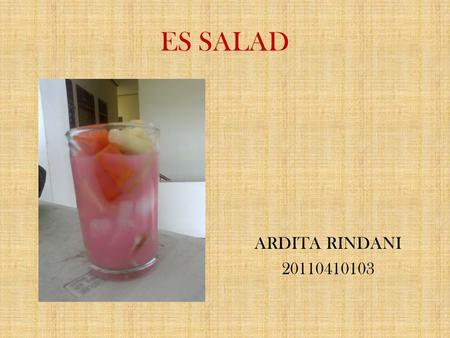 ES SALAD ARDITA RINDANI 20110410103. Memberi Ukuran Es Salad Ukuran atau size Es Salad : o Size “S” artinya small o Size “M” artinya medium o Size “L”