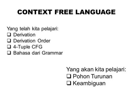 CONTEXT FREE LANGUAGE Yang akan kita pelajari: Pohon Turunan