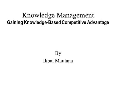 Knowledge Management Gaining Knowledge-Based Competitive Advantage