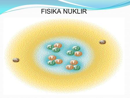 FISIKA NUKLIR BASIC NUCLEAR PHYSICS.