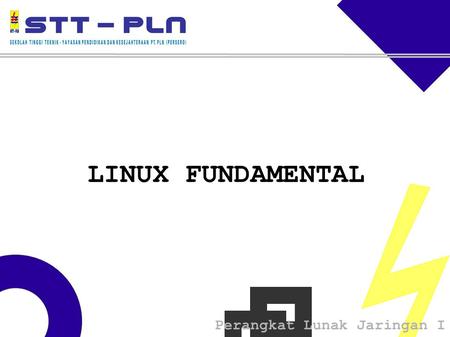 Perangkat Lunak Jaringan I LINUX FUNDAMENTAL. Perangkat Lunak Jaringan I Sejarah LINUX Dibuat pada tahun 1991 oleh Linus Torvalds. Terinspirasi dari Sistem.