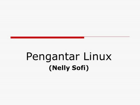 Pengantar Linux (Nelly Sofi)
