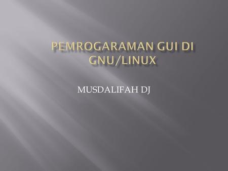 MUSDALIFAH DJ. GNU/Linux atau lebih sering disebut Linux, merupakan sistem opersi yang berjalan di berbagai plaform komputer. Seiring dengan diberlakuannya.