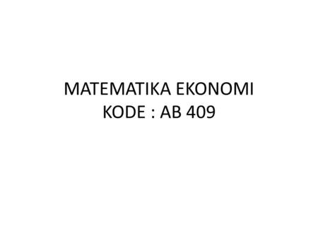 MATEMATIKA EKONOMI KODE : AB 409