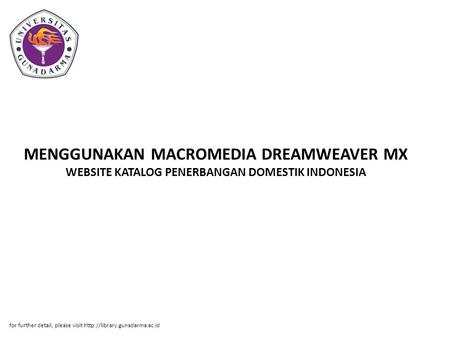 MENGGUNAKAN MACROMEDIA DREAMWEAVER MX WEBSITE KATALOG PENERBANGAN DOMESTIK INDONESIA for further detail, please visit