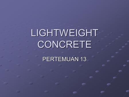 LIGHTWEIGHT CONCRETE PERTEMUAN 13.