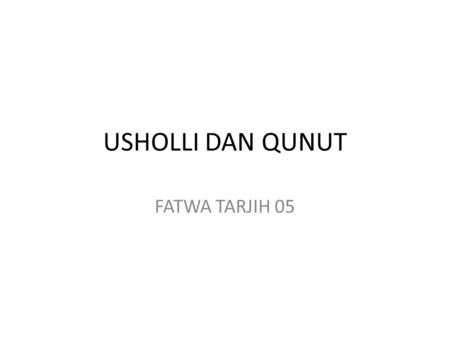 USHOLLI DAN QUNUT FATWA TARJIH 05.