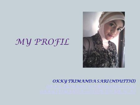 OKKY TRIMANDA SARI (NDUTTHI)  MY PROFIL.
