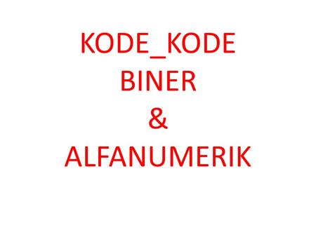 KODE_KODE BINER & ALFANUMERIK
