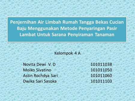 Penjernihan Air Limbah Rumah Tangga Bekas Cucian Baju Menggunakan Metode Penyaringan Pasir Lambat Untuk Sarana Penyiraman Tanaman Kelompok 4 A Novita Dewi.