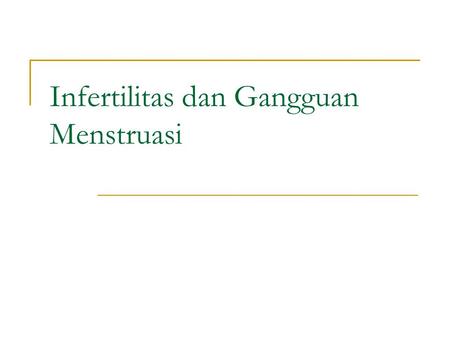 Infertilitas dan Gangguan Menstruasi