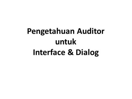 Pengetahuan Auditor untuk Interface & Dialog