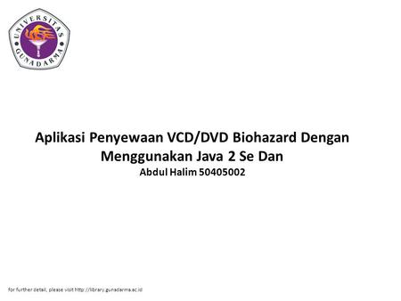 Aplikasi Penyewaan VCD/DVD Biohazard Dengan Menggunakan Java 2 Se Dan Abdul Halim 50405002 for further detail, please visit http://library.gunadarma.ac.id.