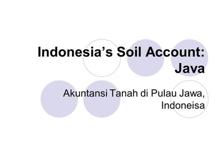 Indonesia’s Soil Account: Java Akuntansi Tanah di Pulau Jawa, Indoneisa.
