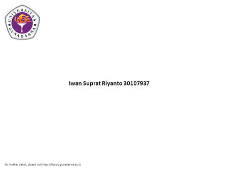 Iwan Suprat Riyanto 30107937 for further detail, please visit