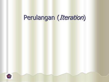 Perulangan (Iteration)