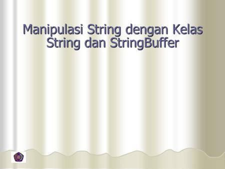 Manipulasi String dengan Kelas String dan StringBuffer