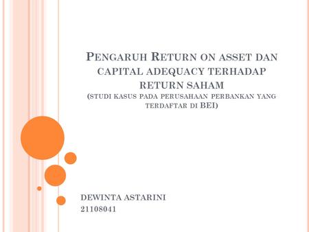 Pengaruh Return on asset dan capital adequacy terhadap return saham (studi kasus pada perusahaan perbankan yang terdaftar di BEI) DEWINTA ASTARINI 21108041.