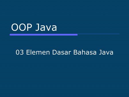 03 Elemen Dasar Bahasa Java