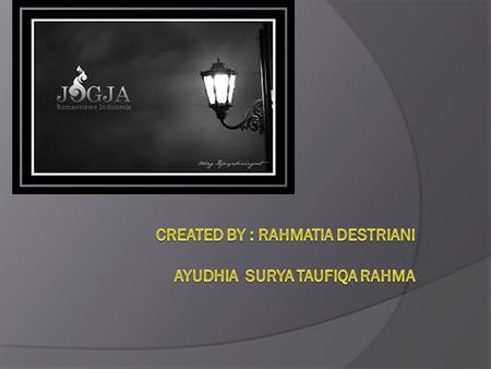 Created by : rahmatia destriani ayudhia surya taufiqa rahma