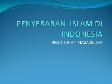 PENYEBARAN ISLAM DI INDONESIA