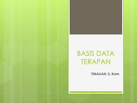 BASIS DATA TERAPAN TINALIAH, S. Kom. Tujuan Perkuliahan  Mahasiswa mempelajari bagaimana mengelola database, mengakses data, mengubah data, membuat stored.