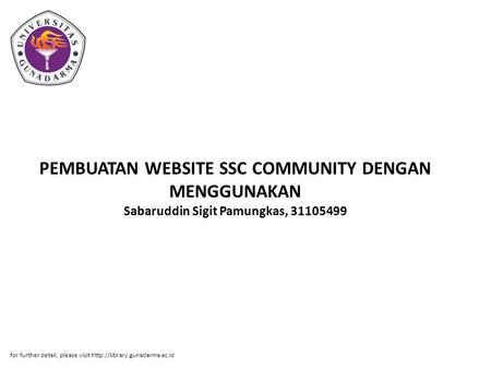 PEMBUATAN WEBSITE SSC COMMUNITY DENGAN MENGGUNAKAN Sabaruddin Sigit Pamungkas, 31105499 for further detail, please visit