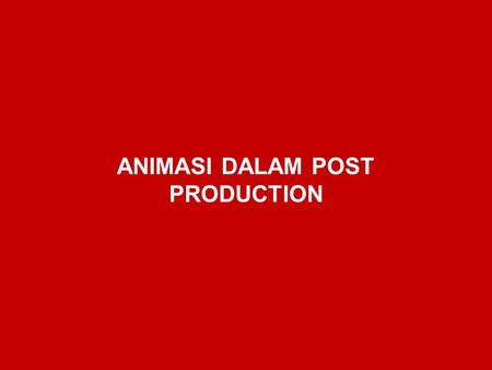 ANIMASI DALAM POST PRODUCTION