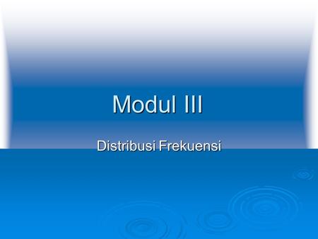 Modul III Distribusi Frekuensi.