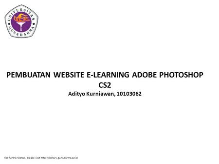 PEMBUATAN WEBSITE E-LEARNING ADOBE PHOTOSHOP CS2 Adityo Kurniawan, 10103062 for further detail, please visit