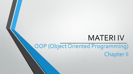 MATERI IV OOP (Object Oriented Programming) Chapter II.