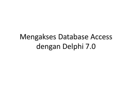 Mengakses Database Access dengan Delphi 7.0