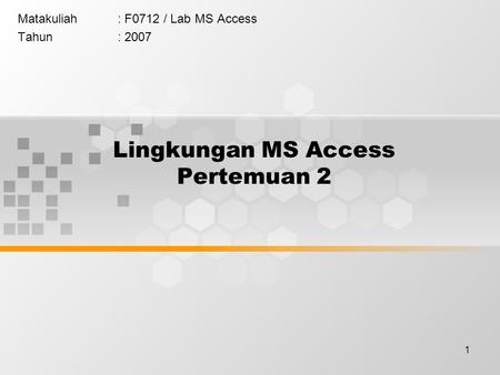 Lingkungan MS Access Pertemuan 2