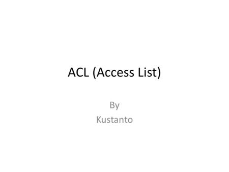 ACL (Access List) By Kustanto.