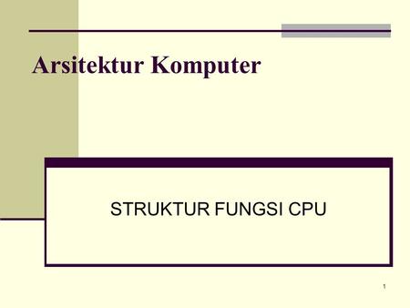 Arsitektur Komputer STRUKTUR FUNGSI CPU.