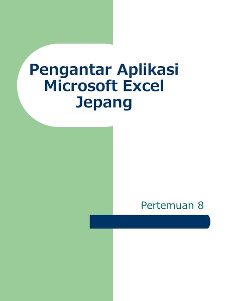 Pengantar Aplikasi Microsoft Excel Jepang Pertemuan 8.