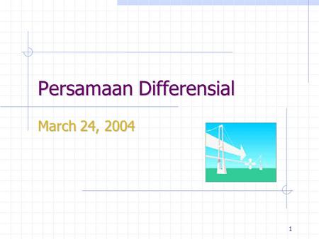 1 March 24, 2004 Persamaan Differensial. 2 3 4 Pokok Bahasan Persamaan Differensial: Order satu dan order dua Basic Persamaan Differensial Penyelesaian.