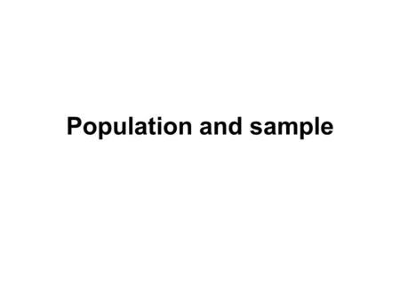 Population and sample. Population is complete actual/theoretical collection of numerical values (scores) that are of interest to the researcher. Simbol.