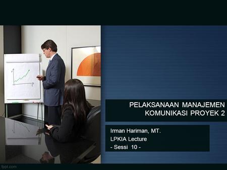 Irman Hariman, MT. LPKIA Lecture - Sessi 10 -